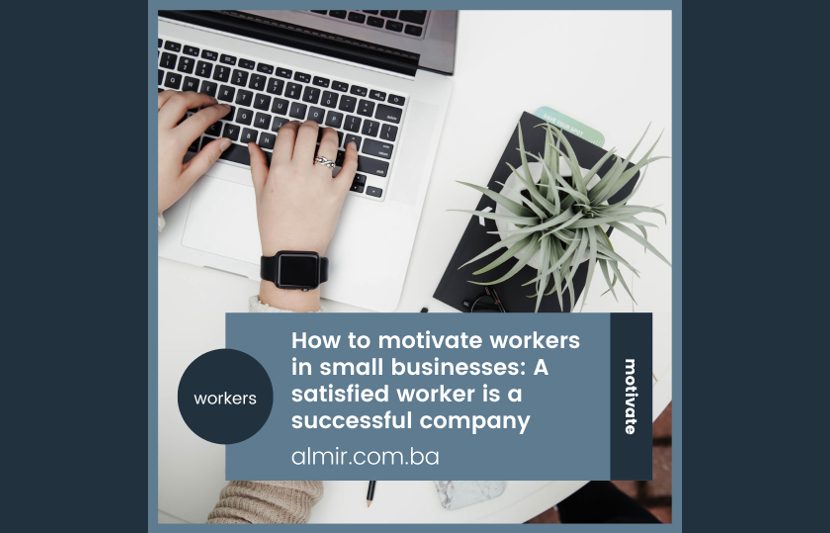 Kako motivirati radnike u malim biznisima-Zadovoljan radnik-uspješna tvrtka